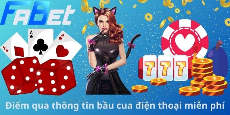 Điểm qua thông tin bầu cua điện thoại miễn phí