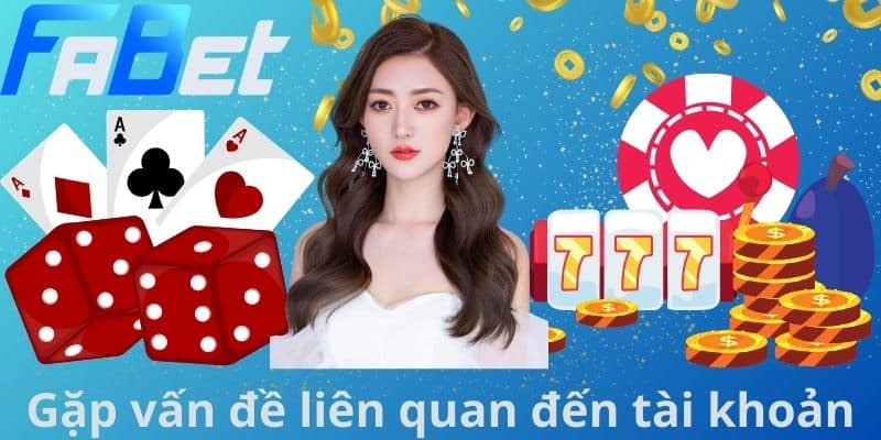 Gặp vấn đề liên quan đến tài khoản