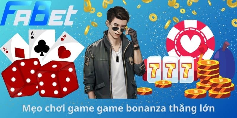 Mẹo chơi game game bonanza thắng lớn