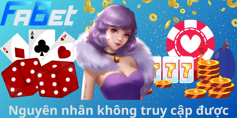 Nguyên nhân không truy cập được nhà game