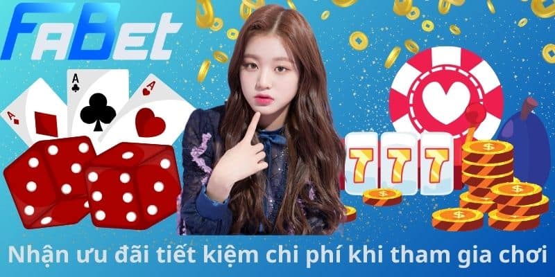 Nhận ưu đãi tiết kiệm chi phí khi tham gia chơi