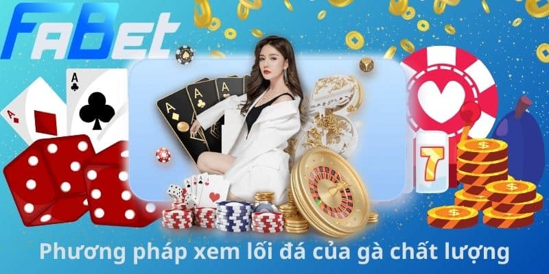 Phương pháp xem lối đá của gà chất lượng