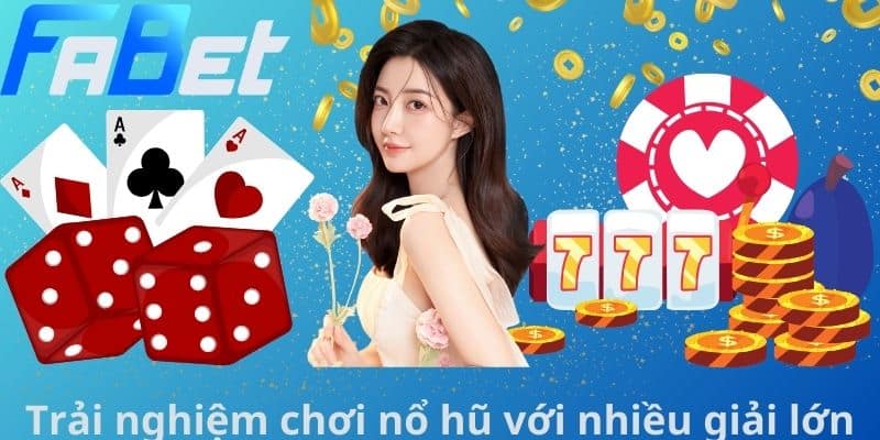 Trải nghiệm chơi nổ hũ với nhiều giải lớn