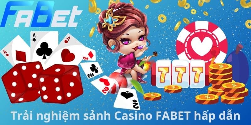 Trải nghiệm sảnh Casino FABET hấp dẫn