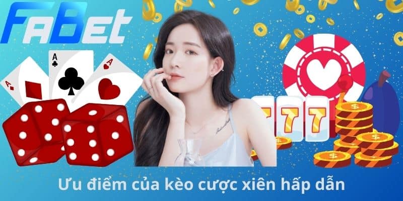 Ưu điểm của kèo cược xiên hấp dẫn